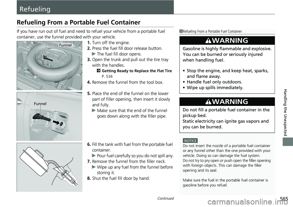 HONDA RIDGELINE 2020  Owners Manual (in English) 565Continued
Handling the Unexpected
Refueling
Refueling From a Portable Fuel Container
If you have run out of fuel and need to refuel your vehicle from a portable fuel 
container, use the funnel prov