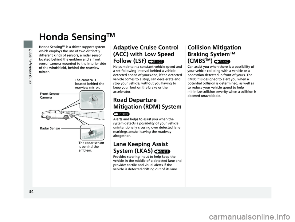 HONDA CLARITY PLUG-IN 2019  Owners Manual (in English) 34
Quick Reference Guide
Honda SensingTM
Honda SensingTM is a driver support system 
which employs the use of two distinctly 
different kinds of sensors, a radar sensor 
located behind the emblem and 