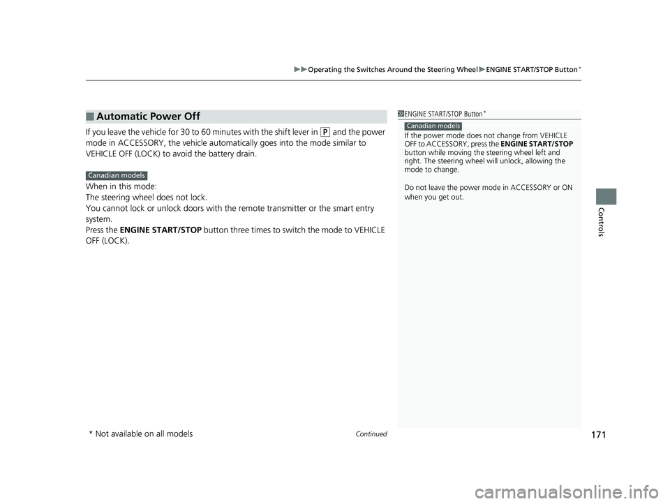 HONDA CR-V 2019  Owners Manual (in English) Continued171
uuOperating the Switches Around the Steering Wheel uENGINE START/STOP Button*
Controls
If you leave the vehicle for 30 to  60 minutes with the shift lever in (P and the power 
mode in ACC