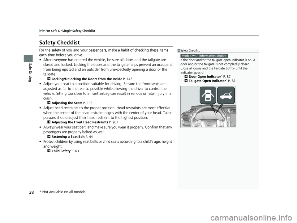 HONDA CR-V 2019  Owners Manual (in English) 38
uuFor Safe Driving uSafety Checklist
Safe Driving
Safety Checklist
For the safety of you and your passenge rs, make a habit of checking these items 
each time before you drive.
• After everyone h