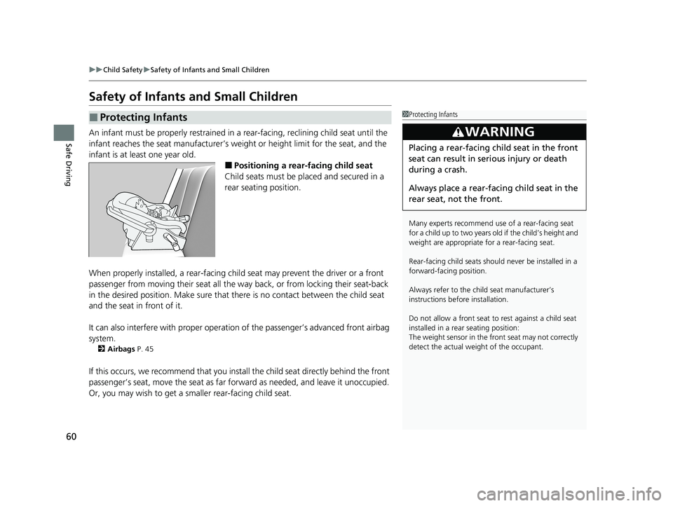 HONDA PASSPORT 2019  Owners Manual (in English) 60
uuChild Safety uSafety of Infants and Small Children
Safe Driving
Safety of Infants  and Small Children
An infant must be properly restrained in  a rear-facing, reclining child seat until the 
infa
