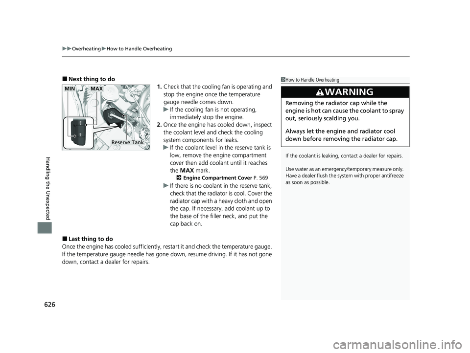 HONDA PASSPORT 2019  Owners Manual (in English) uuOverheating uHow to Handle Overheating
626
Handling the Unexpected
■Next thing to do
1.Check that the cooling fan is operating and 
stop the engine once the temperature 
gauge needle comes down.
u
