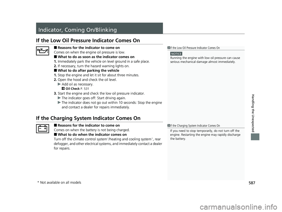 HONDA RIDGELINE 2019  Owners Manual (in English) 587
Handling the Unexpected
Indicator, Coming On/Blinking
If the Low Oil Pressure Indicator Comes On
■Reasons for the indicator to come on
Comes on when the engine oil pressure is low.
■What to do