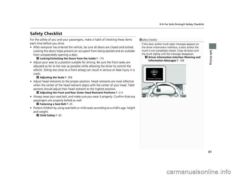 HONDA ACCORD SEDAN 2018  Owners Manual (in English) 41
uuFor Safe Driving uSafety Checklist
Safe Driving
Safety Checklist
For the safety of you and your passengers, make a habit of checking these items 
each time before you drive.
• After everyone ha