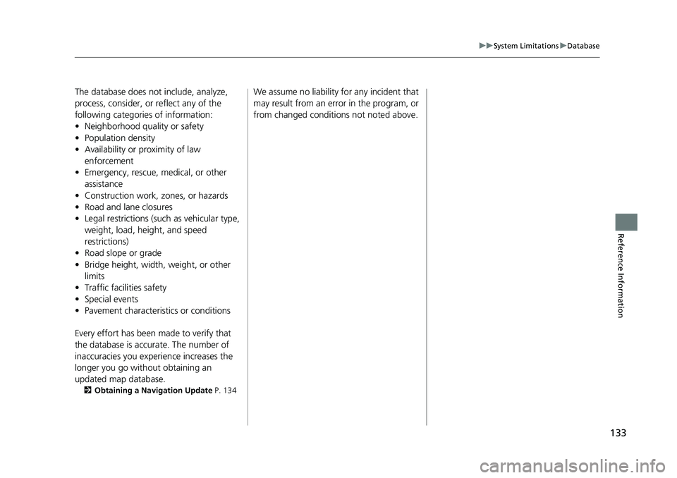 HONDA CIVIC SEDAN 2017  Navigation Manual (in English) 133
uuSystem Limitations uDatabase
Reference Information
The database does not include, analyze, 
process, consider, or reflect any of the 
following categories of information:
• Neighborhood qualit