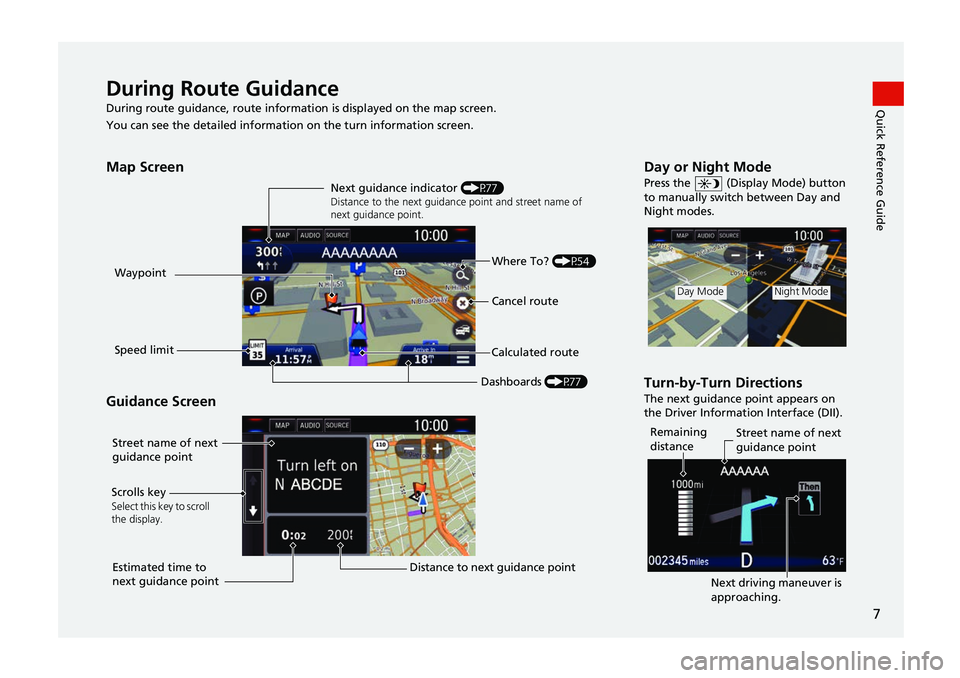 HONDA CIVIC SEDAN 2017  Navigation Manual (in English) 7
Quick Reference GuideDuring Route GuidanceDuring route guidance, route information is displayed on the map screen.
You can see the detailed information on the turn information screen.
Map Screen
Gui