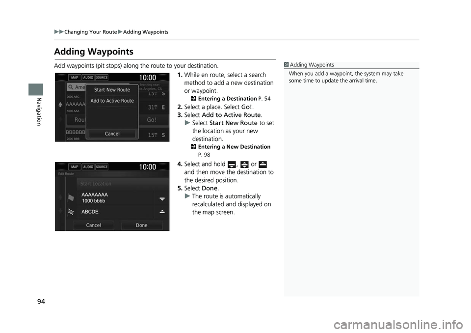 HONDA CIVIC SEDAN 2017  Navigation Manual (in English) 94
uuChanging Your Route uAdding Waypoints
Navigation
Adding Waypoints
Add waypoints (pit stops) along the route to your destination.
1.While en route, select a search 
method to add a new destination