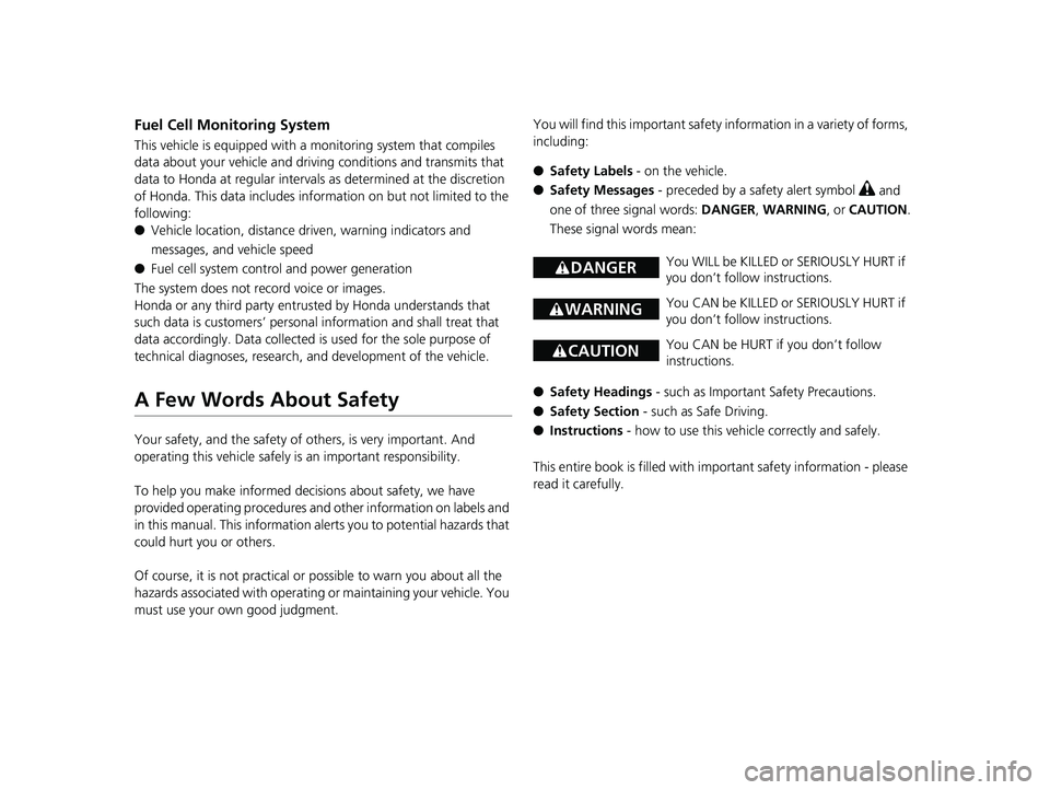 HONDA CLARITY FUEL CELL 2017  Owners Manual (in English) Fuel Cell Monitoring System
This vehicle is equipped with a monitoring system that compiles 
data about your vehicle and driving conditions and transmits that 
data to Honda at regular intervals as de