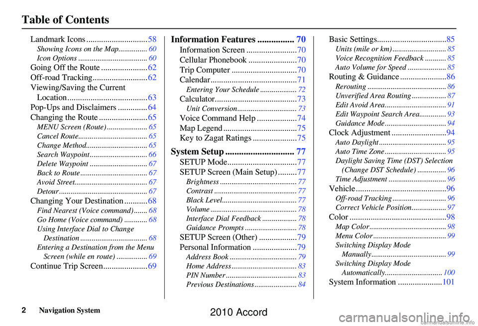 HONDA ACCORD SEDAN 2010  Navigation Manual (in English) 2Navigation System
Table of Contents
Landmark Icons .............................58
Showing Icons on the Map............... 60
Icon Options .................................... 60
Going Off the Route 