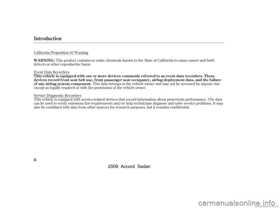 HONDA ACCORD SEDAN 2009  Owners Manual (in English) Calif ornia Proposition 65 WarningThis product contains or emits chemicals known to the State of California to cause cancer and birth
def ects or other reproductive harm. 
Event Data Recorders
This da