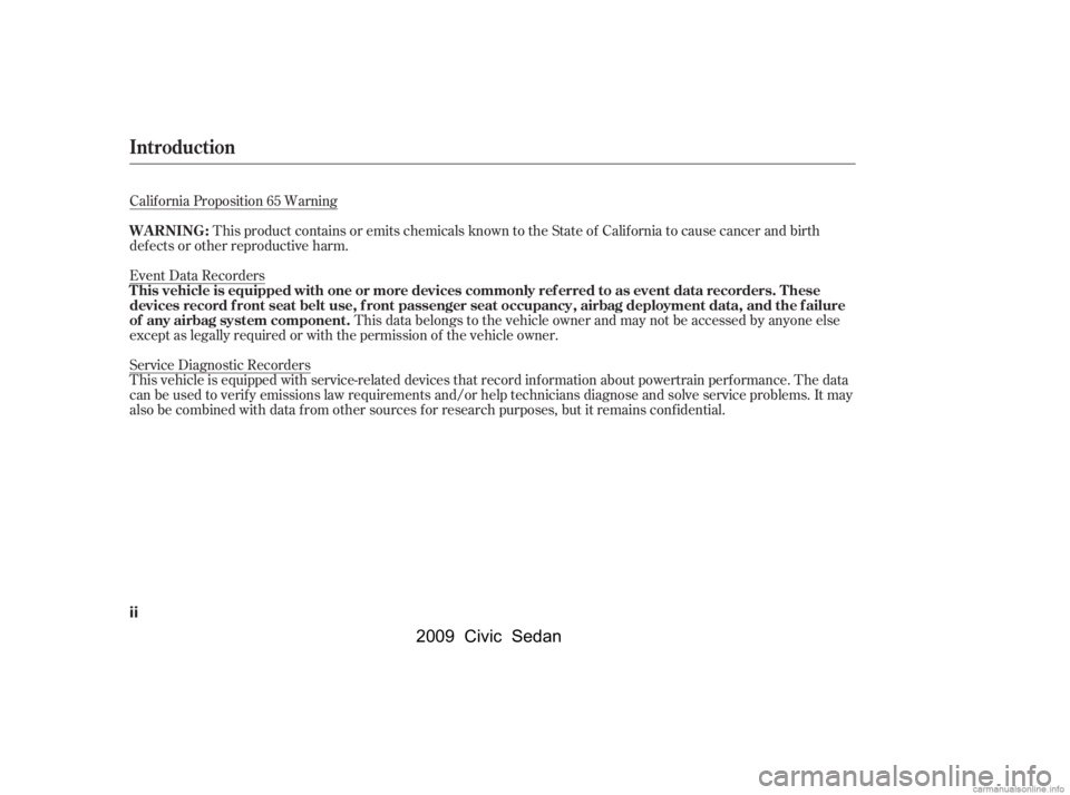 HONDA CIVIC SEDAN 2009  Owners Manual (in English) Calif ornia Proposition 65 WarningThis product contains or emits chemicals known to the State of California to cause cancer and birth
def ects or other reproductive harm. 
Event Data Recorders
This da