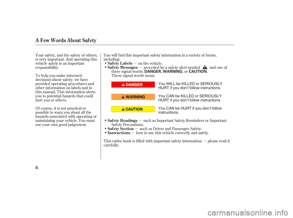 HONDA ACCORD SEDAN 2005  Owners Manual (in English) µ
µ
µ
µ
µ
µ
To help you make inf ormed
decisions about saf ety, we have
provided operating procedures and
other inf ormation on labels and in
this manual. This inf ormation alerts
you to p