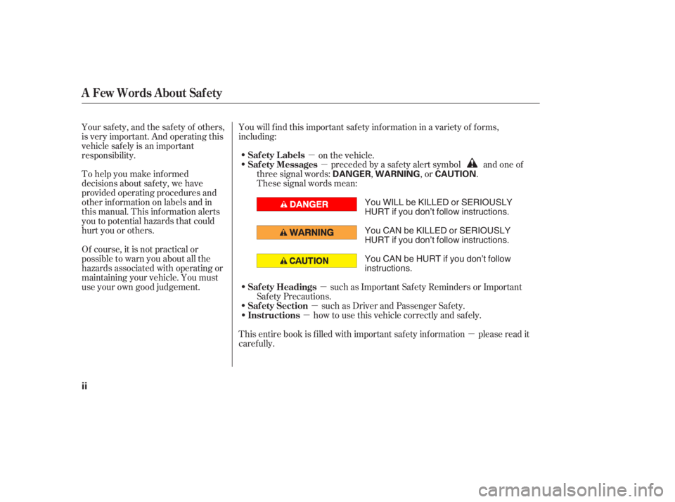 HONDA CIVIC SEDAN 2005  Owners Manual (in English) µ
µ
µ
µ
µ
µ
To help you make inf ormed
decisions about saf ety, we have
provided operating procedures and
other inf ormation on labels and in
this manual. This inf ormation alerts
you to p