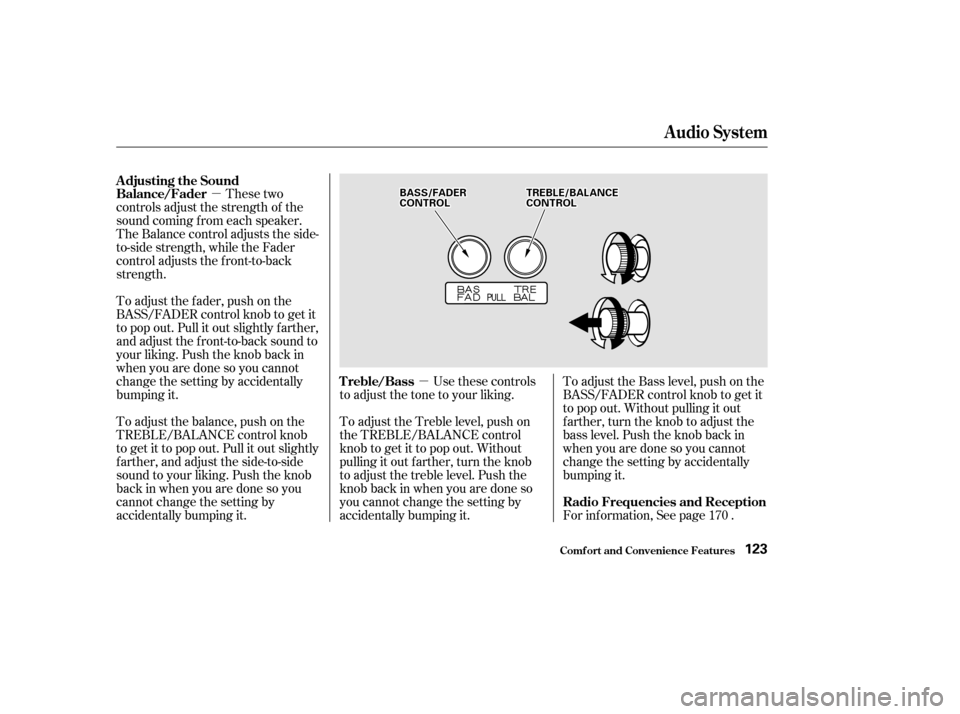 HONDA ACCORD 2002 CL7 / 7.G Owners Manual µµ
These two
controls adjust the strength of the 
sound coming f rom each speaker.
The Balance control adjusts the side-
to-side strength, while the Fader
control adjusts the f ront-to-back
streng