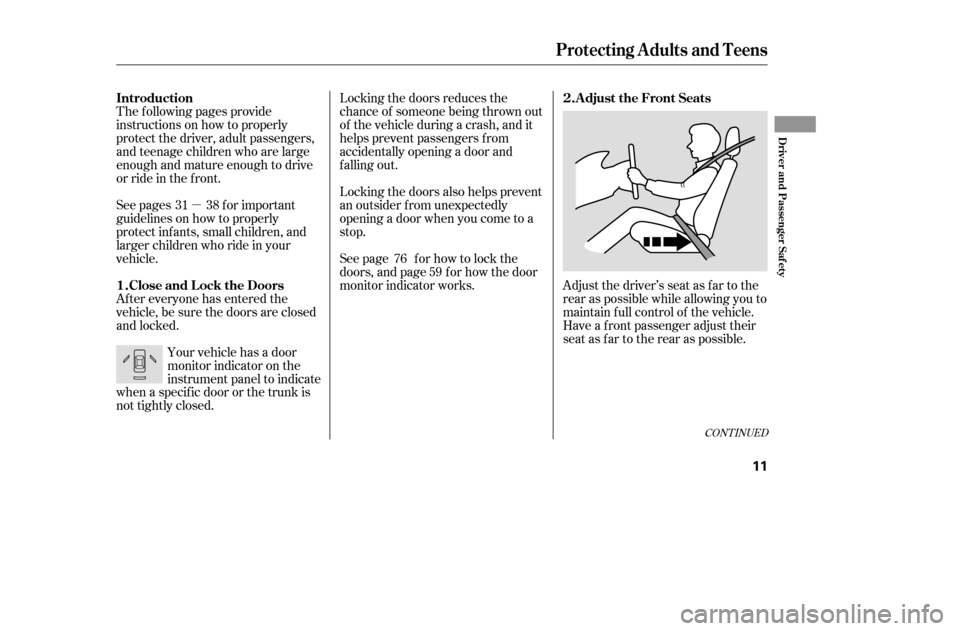 HONDA ACCORD 2005 CL7 / 7.G Owners Manual µ
CONT INUED
Adjust the driver’s seat as far to the 
rear as possible while allowing you to
maintain f ull control of the vehicle.
Have a front passenger adjust their
seat as far to the rear as po