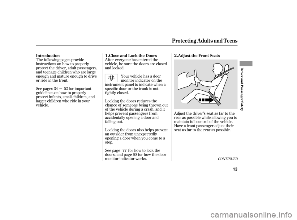 HONDA ACCORD 2007 CL7 / 7.G User Guide µ
CONT INUED
Adjust the driver’s seat as far to the 
rear as possible while allowing you to
maintain f ull control of the vehicle.
Have a front passenger adjust their
seat as far to the rear as po