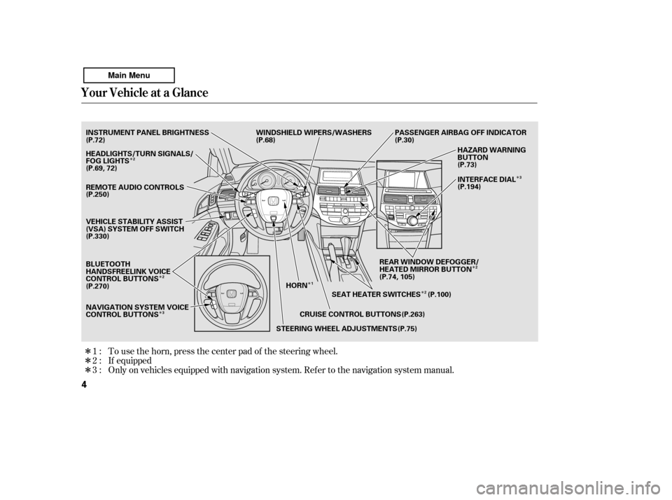 HONDA ACCORD 2011 8.G Owners Manual Î
Î Î
Î Î
Î
Î
Î
Î Î
Only on vehicles equipped with navigation system. Ref er to the navigati on system manual.
If equipped
To use the horn, press the center pad of the steering whe