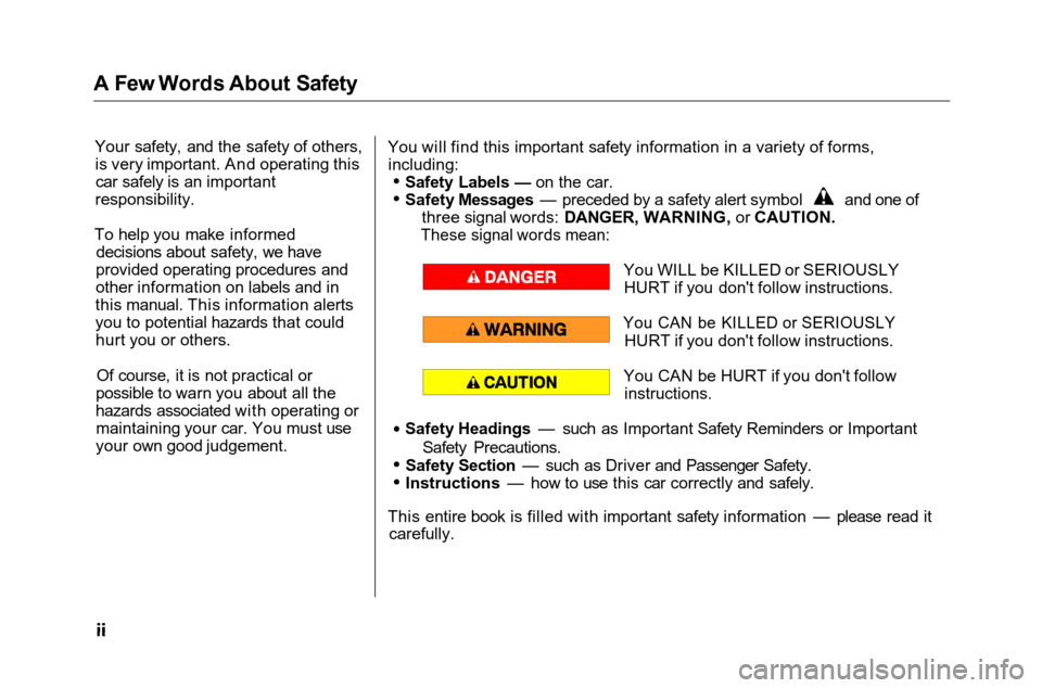 HONDA ACCORD COUPE 2001 CF / 6.G Owners Manual 
A Few Words About Safety
Your safety, and the safety of others,is very important. And operating thiscar safely is an important
responsibility.
To help you make informed decisions about safety, we hav