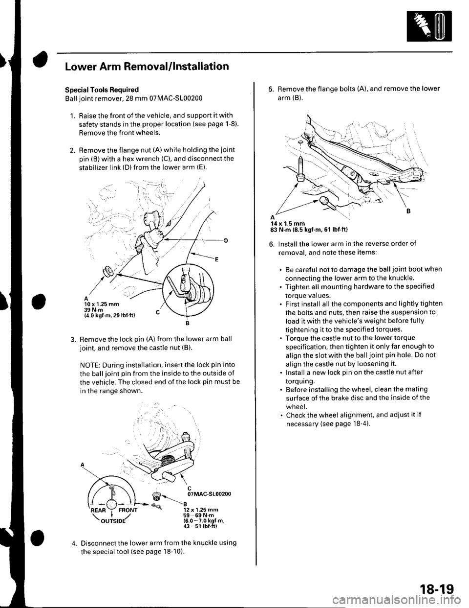HONDA CIVIC 2002 7.G Workshop Manual Lower Arm Removal/lnstallation
SpecialTools Required
Ball joint remover,2S mm 07|MAC-S100200
1. Raise the front of the vehicle, and support it with
safety stands in the proper location (see page 1-8).
