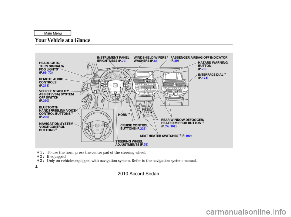 HONDA ACCORD COUPE 2010 8.G Owners Manual Î 
Î 
Î
Î
Î
Î
Î
Î
Î
Î
Only on vehicles equipped with navigation system. Ref er to the navigation system manual. 
If equipped
To use the horn, press the center pad of the steering w