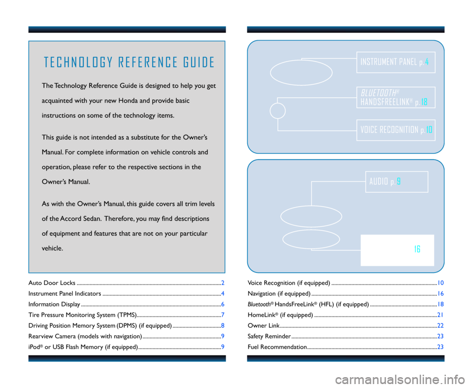 HONDA ACCORD SEDAN 2011 8.G Technology Reference Guide Voice Recognition (if equipped) ....................................\1......................................1\f
Navigation (if equipped) ....................................\1.........................