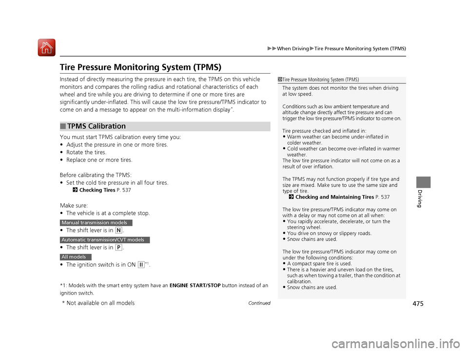 HONDA ACCORD COUPE 2017 9.G Owners Manual 475
uuWhen Driving uTire Pressure Monitoring System (TPMS)
Continued
Driving
Tire Pressure Monitoring System (TPMS)
Instead of directly measuring the pressure  in each tire, the TPMS on this vehicle 
