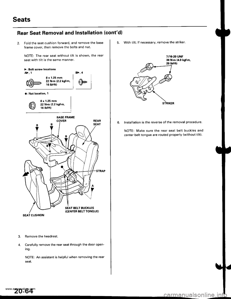 HONDA CR-V 1998 RD1-RD3 / 1.G Workshop Manual 
Seats
Rear Seat Removal and Installation
2. Fold the seat cushion forward, and remove the base
frame cover, then remove the bolts and nut.
NOTE: The rear seat without tilt is shown, the rear
seat wit