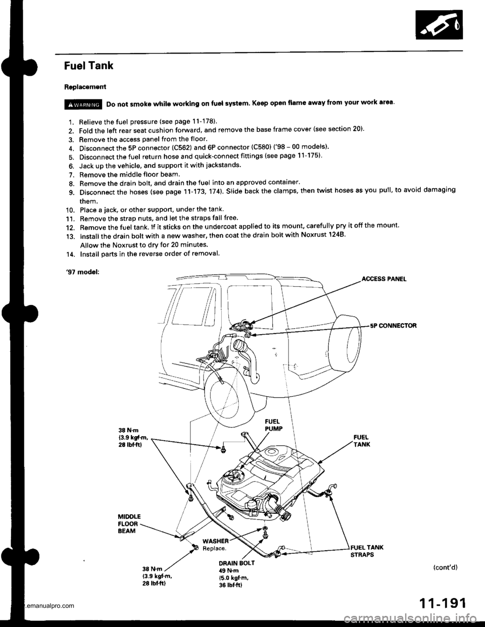 HONDA CR-V 1997 RD1-RD3 / 1.G Workshop Manual 
Fuel Tank
Replacement
1. Relieve the fuel pressure (see page 11-178).
2. Fold the left rear seat cushion forward, and remove the base frame cover {see section 20).
3. Remove the access panel from the