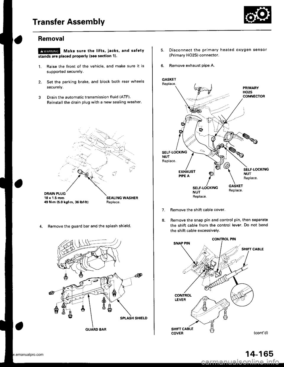 HONDA CR-V 2000 RD1-RD3 / 1.G Workshop Manual 
Transfer Assembly
Removal
@ Make sure the lifts, iacks, and safety
stands are placed properly (see section 11.
1. Raise the front of the vehicle, and make sure it is
supported securely.
2. Set the pa