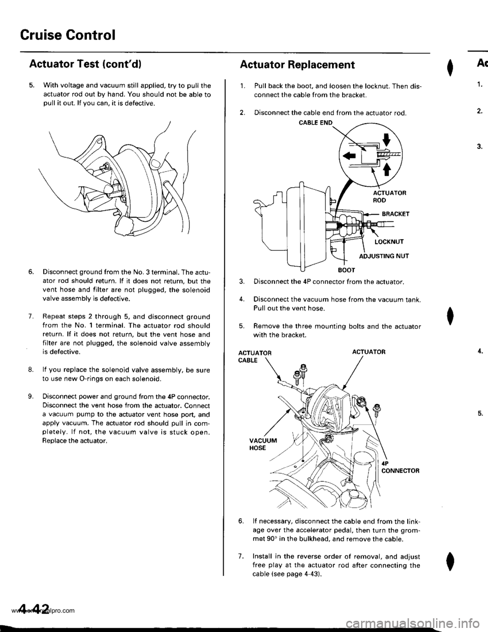 HONDA CR-V 1997 RD1-RD3 / 1.G Workshop Manual 
Cruise Gontrol
Actuator Test (contdl
5. With voltage and vacuum still applied, try to pull the
actuator rod out by hand. You should not be able topull it out. lf you can. it is defectrve.
8.
9.
7.
D