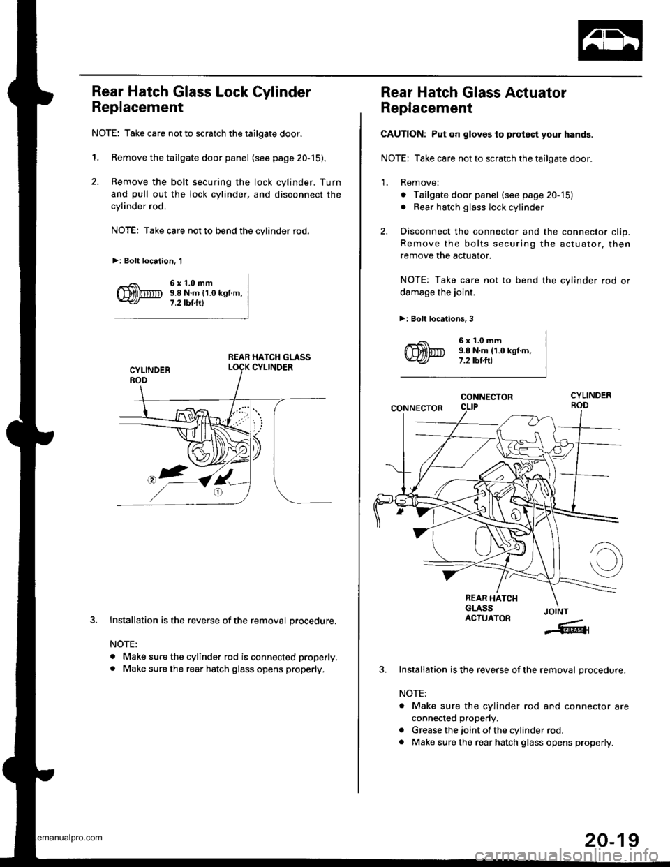 HONDA CR-V 1999 RD1-RD3 / 1.G Workshop Manual 
Rear Hatch Glass Lock Cylinder
Replacement
NOTE: Take care not to scratch the tailgate door.
1. Remove the tailgate door panel (see page 20-15).
2. Remove the bolt securing the lock cylinder. Turn
an