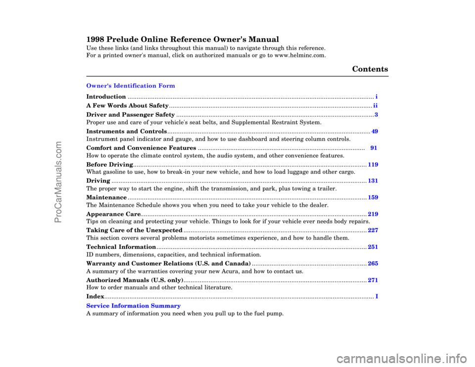 HONDA PRELUDE 1998  Owners Manual 1998 Prelude Online Reference Owners Manual 
Use these links (and links throughout this manual) to navigate through\
 this reference. 
For a printed owners manual, click on authorized manuals or go 