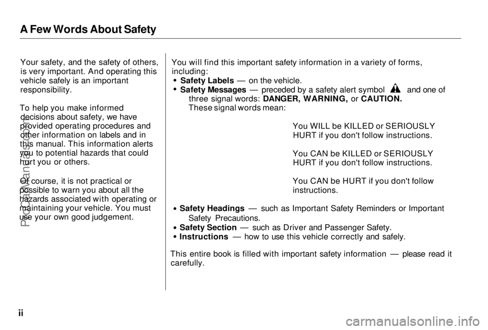 HONDA PRELUDE 1998  Owners Manual 
A Few Words About Safety
Your safety, and the safety of others,is very important. And operating this
vehicle safely is an important responsibility.
To help you make informed decisions about safety, w