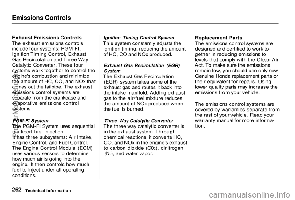 HONDA PRELUDE 1998  Owners Manual Emissions Controls

Exhaust Emissions Controls
The exhaust emissions controls include four systems: PGM-FI,
Ignition Timing Control, ExhaustGas Recirculation and Three Way
Catalytic Converter. These f