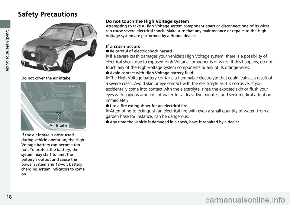 HONDA CRV 2023  Owners Manual 18
Quick Reference Guide
Safety Precautions
Do not touch the High Voltage systemAttempting to take a High Voltage system component apart or disconnect one of its wires 
can cause severe electrical sho