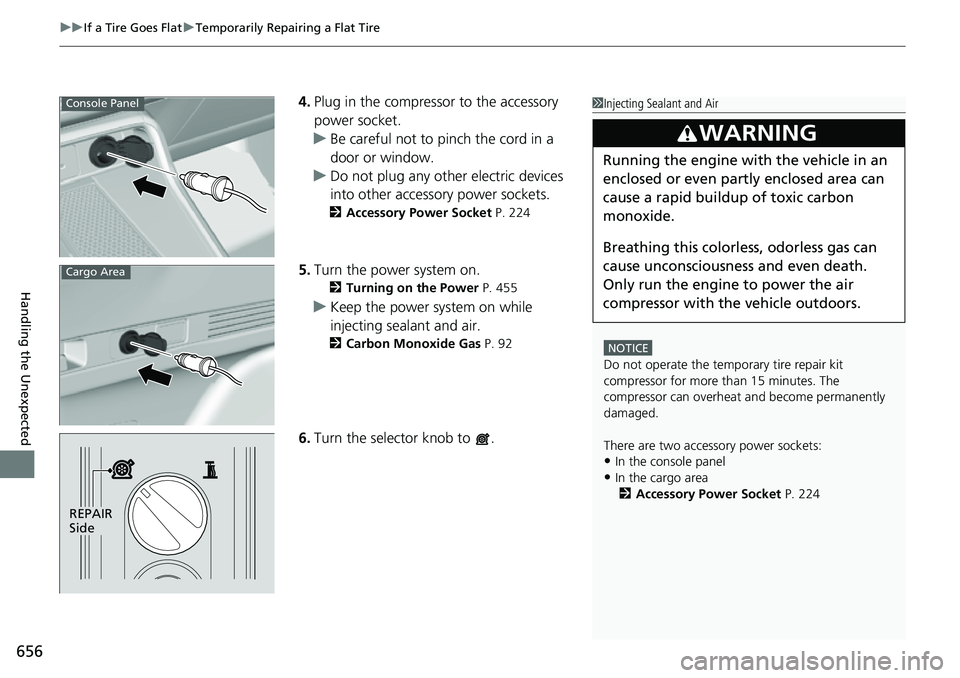 HONDA CRV 2023  Owners Manual uuIf a Tire Goes Flat uTemporarily Repairing a Flat Tire
656
Handling the Unexpected
4. Plug in the compressor to the accessory 
power socket.
u Be careful not to pinch the cord in a 
door or window.
