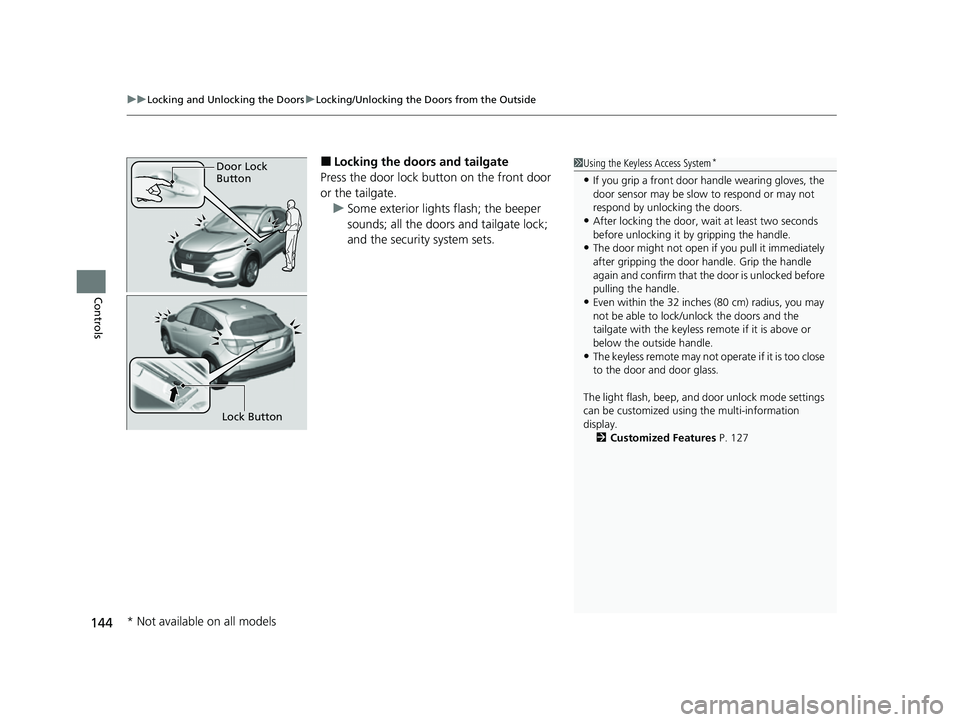 HONDA HRV 2022  Owners Manual uuLocking and Unlocking the Doors uLocking/Unlocking the Doors from the Outside
144
Controls
■Locking the doors and tailgate
Press the door lock button on the front door 
or the tailgate. u Some ext