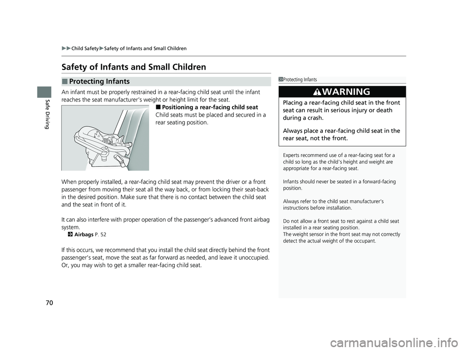 HONDA HRV 2022  Owners Manual 70
uuChild Safety uSafety of Infants and Small Children
Safe Driving
Safety of Infants  and Small Children
An infant must be properly restrained in  a rear-facing child seat until the infant 
reaches 