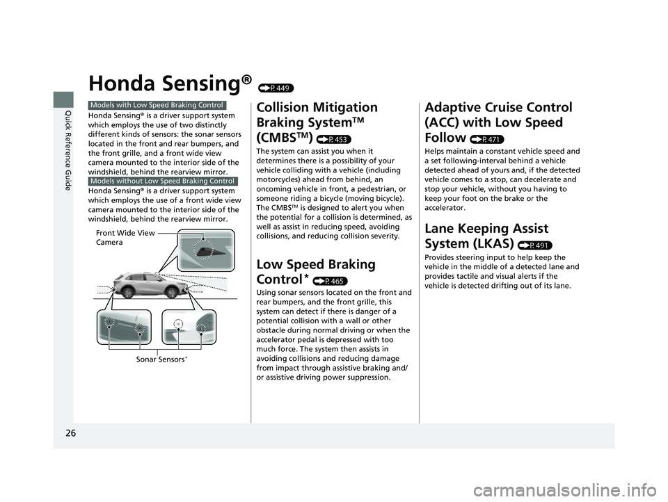 HONDA HRV 2023  Owners Manual 26
Quick Reference Guide
Honda Sensing® (P449)
Honda Sensing ® is a driver support system 
which employs the use of two distinctly 
different kinds of sensors: the sonar sensors 
located in the fron