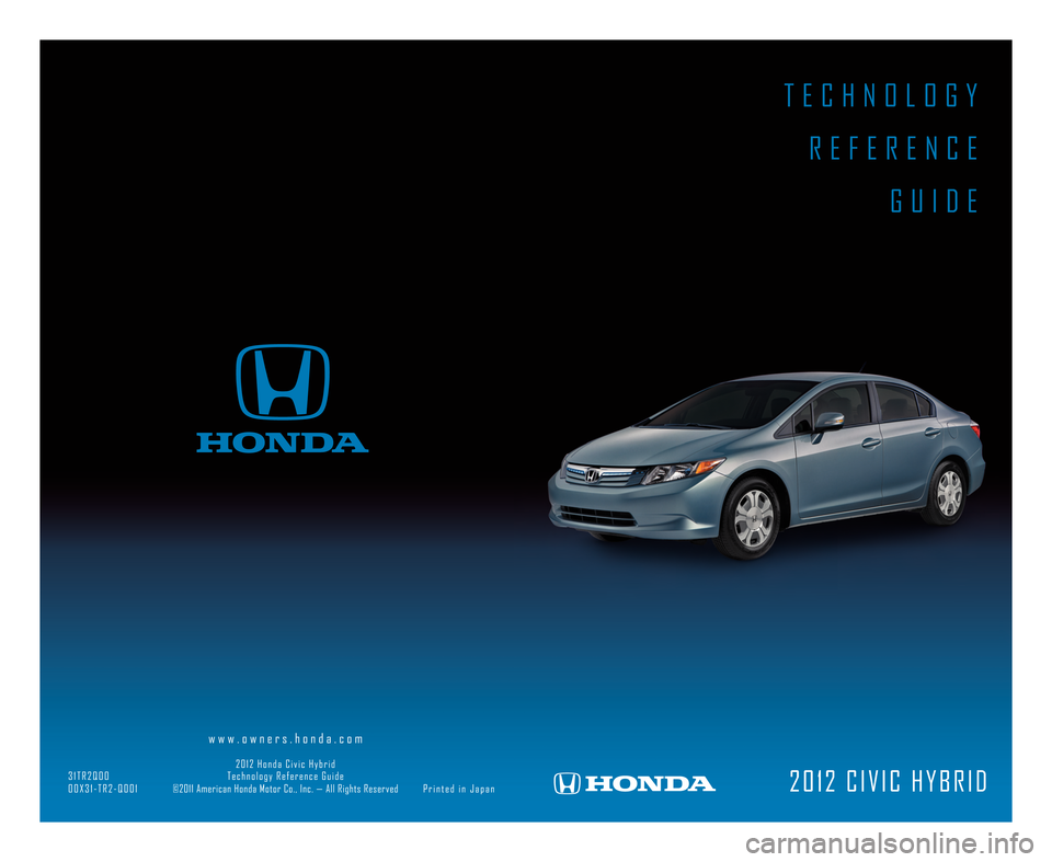 HONDA CIVIC HYBRID 2012 9.G Technology Reference Guide T E C H N O L O G YR E F E R E N C E G U I D E
2 \b 1 2 C I V I C H Y B R I D
w w w . o w n e r s . h o n d a . c o m
2 \b 1 2 H o n d a C i v i c H y b r i d
3 1 T R 2 Q \b \b T e c h n o l o g y R e