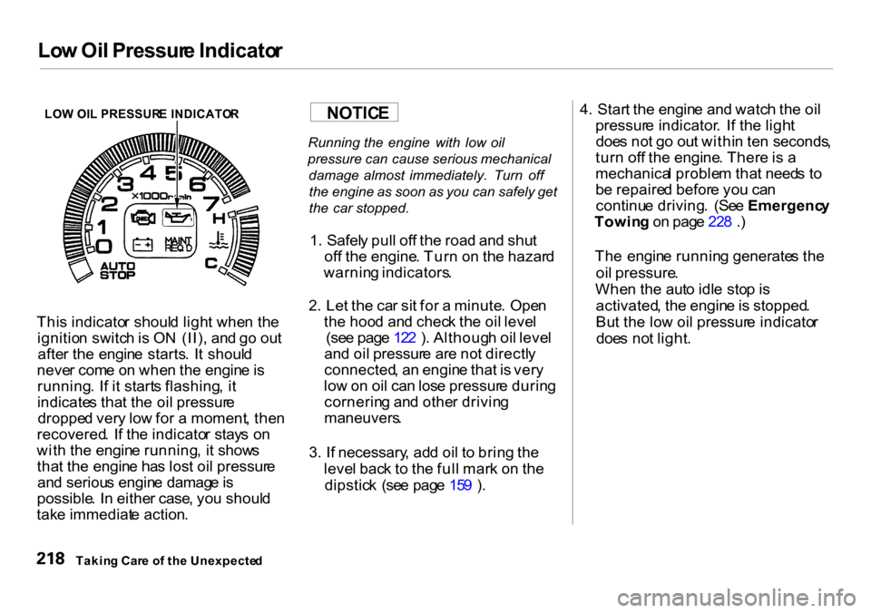 HONDA INSIGHT 2000 1.G Owners Manual Lo
w Oi l Pressur e Indicato r
LO W OI L PRESSUR E INDICATO R

Thi s indicato r shoul d ligh t whe n th e
ignitio n switc h is  O N (II) , an d g o ou t
afte r th e  engin e  starts .  I t shoul d
nev