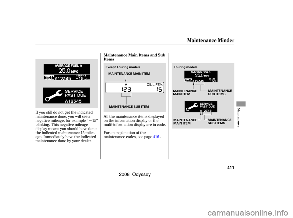 HONDA ODYSSEY 2008 RB1-RB2 / 3.G Owners Manual µAll the maintenance items displayed
on the inf ormation display or the
multi-inf ormation display are in code.
If you still do not get the indicated
maintenance done, you will see a
negative mileag