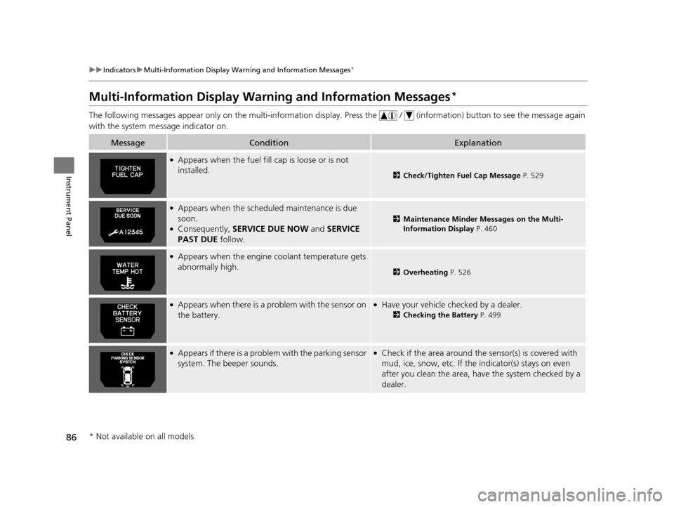 HONDA ODYSSEY 2016 RC1-RC2 / 5.G Owners Manual 86
uuIndicators uMulti-Information Display Warn ing and Information Messages*
Instrument Panel
Multi-Information Display Warn ing and Information Messages*
The following messages appear only on the mu