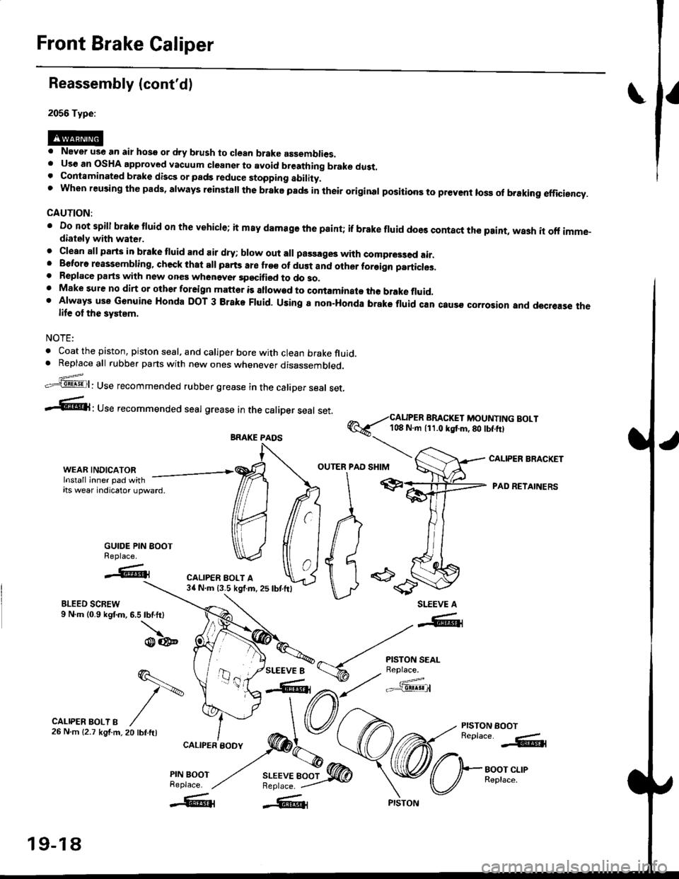 HONDA CIVIC 1996 6.G Workshop Manual Front Brake Caliper
Reassembly (contd)
2056 Type:
. Never use an air hose or dry b.ush to clean brake assemblies.. Uso an OSHA approved vacuum cleansr to avoid breathing brake dust.. Contaminated bra