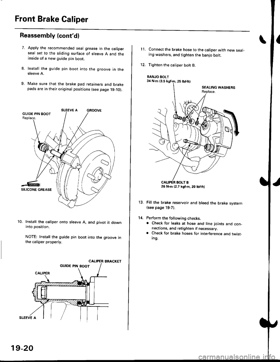 HONDA CIVIC 1996 6.G Workshop Manual Front Brake Caliper
Reassembly (contdl
7.Apply the recommended seal grease in the caliperseal set to the sliding surface of sleeve A and theinside of a new guide pin boot.
Install the guide pin boot 