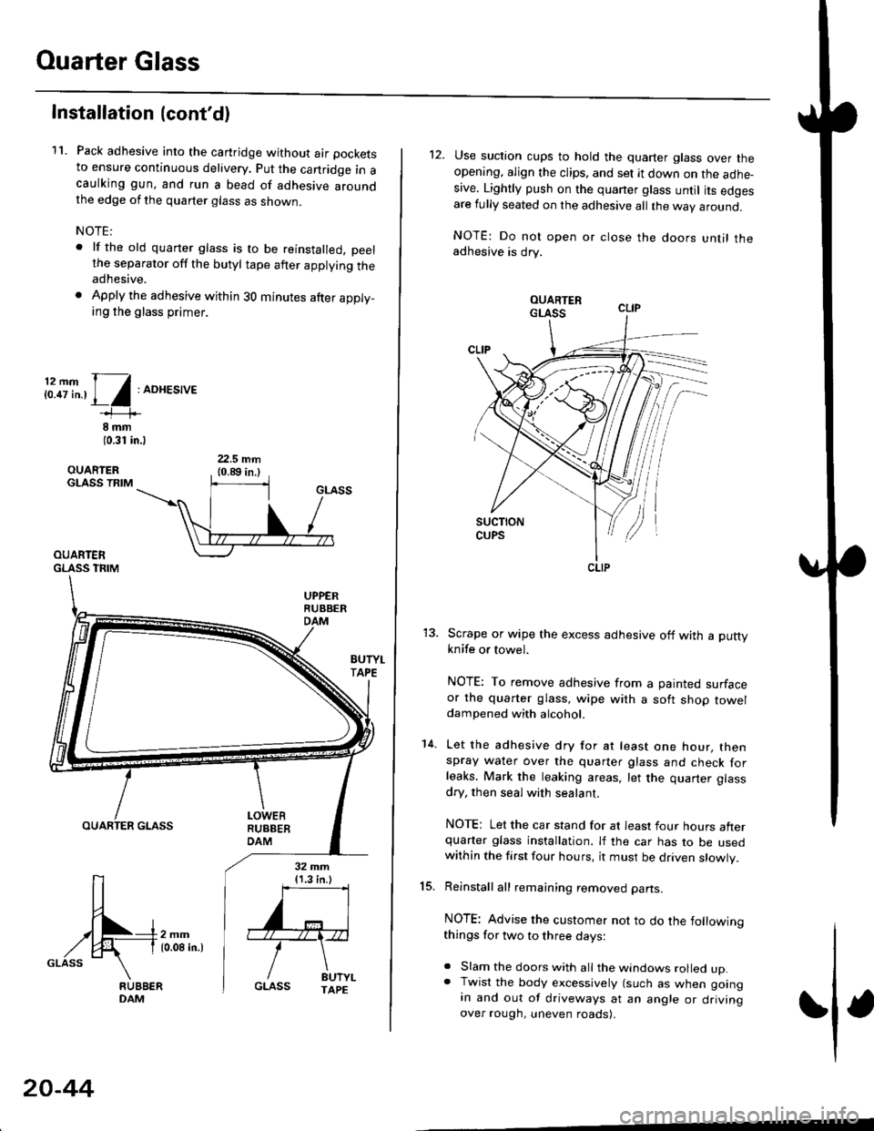 HONDA CIVIC 2000 6.G Workshop Manual Ouarter Glass
Installation (contd)
11. Pack adhesive into the cartridge without air pockets
to ensure continuous delivery. put the canridge in acaulking gun, and run a bead of adhesive aroundthe edge