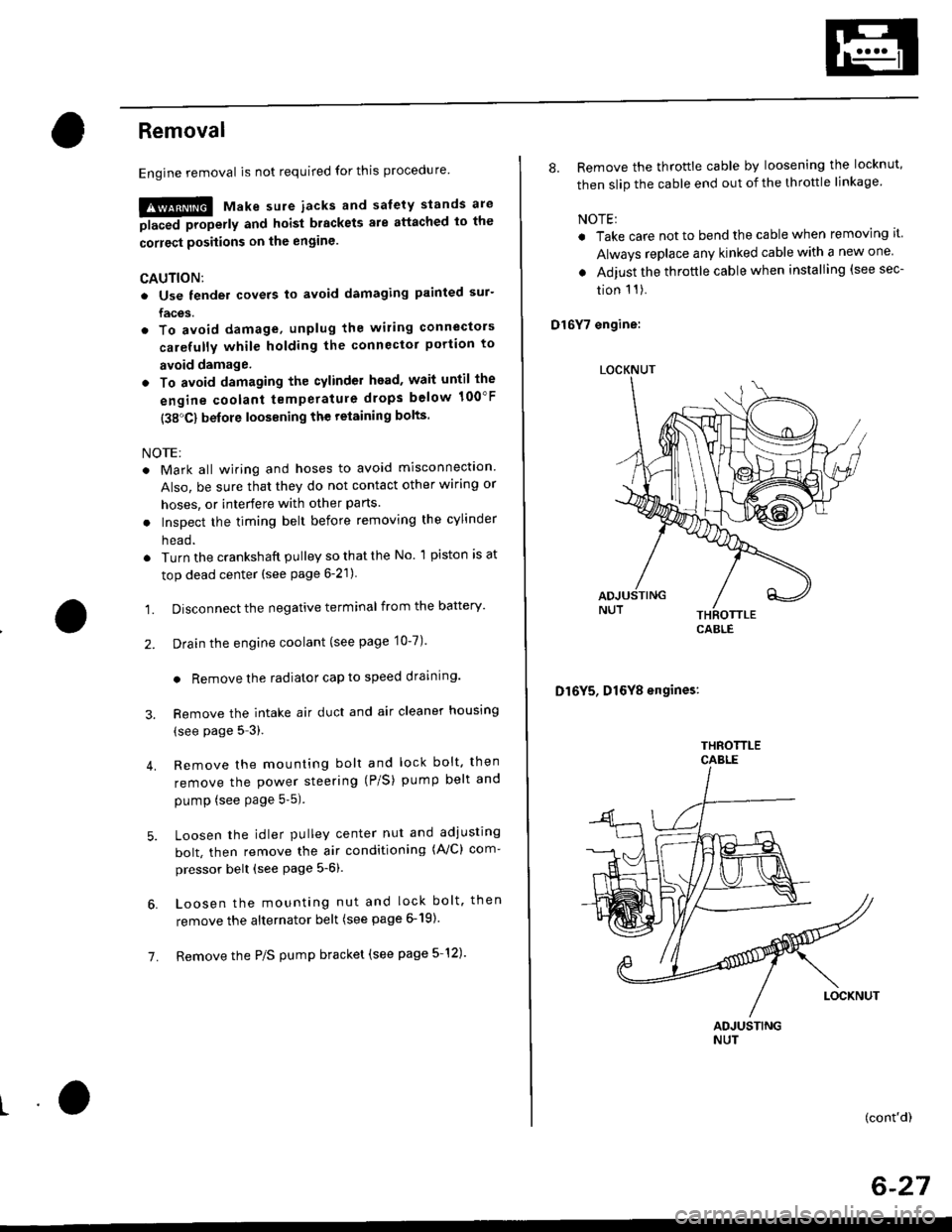 HONDA CIVIC 1999 6.G Workshop Manual Removal
Engine removal is not required for this procedure
!!!s@ Make sure iacks and salety stands are
f ta"eata"ea propetty and hoist brackets are attached to the
correct positions on the engine.
CAUT