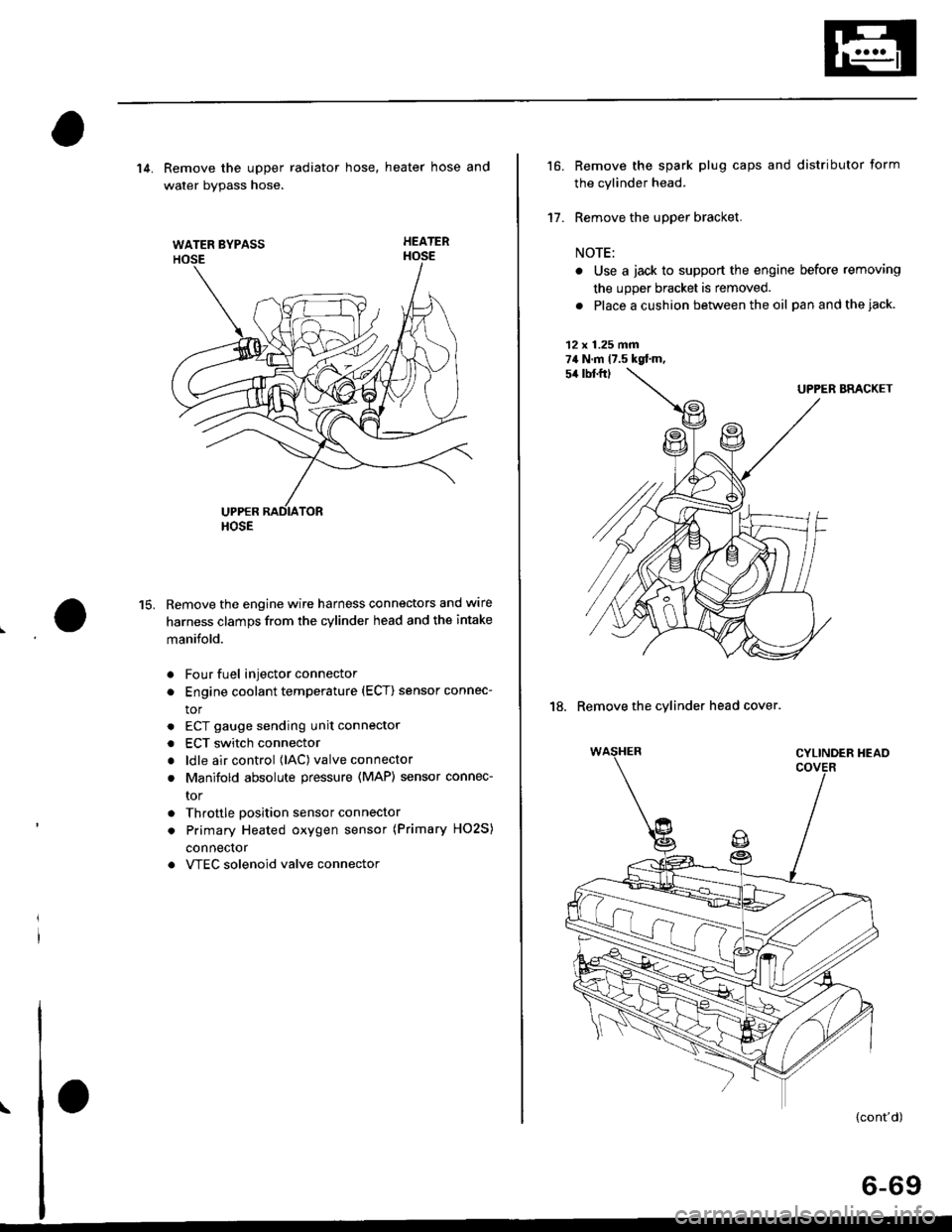 HONDA CIVIC 1996 6.G Workshop Manual WATER BYPASS
HOSE
14. Remove the upper radiator hose, heater hose and
water bvpass hose.
HEATER
Remove the engine wire harness connectors and wlre
harness clamps from the cylinder head and the intake
