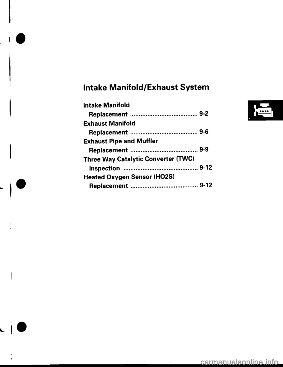 HONDA CIVIC 1996 6.G Workshop Manual lntake Manifold/Exhaust System
lntake Manifold
Replacement ....................................... 9-2
Exhaust Manifold
Rep|acement ....................................". 9-6
Exhaust Pipe and Muffler
