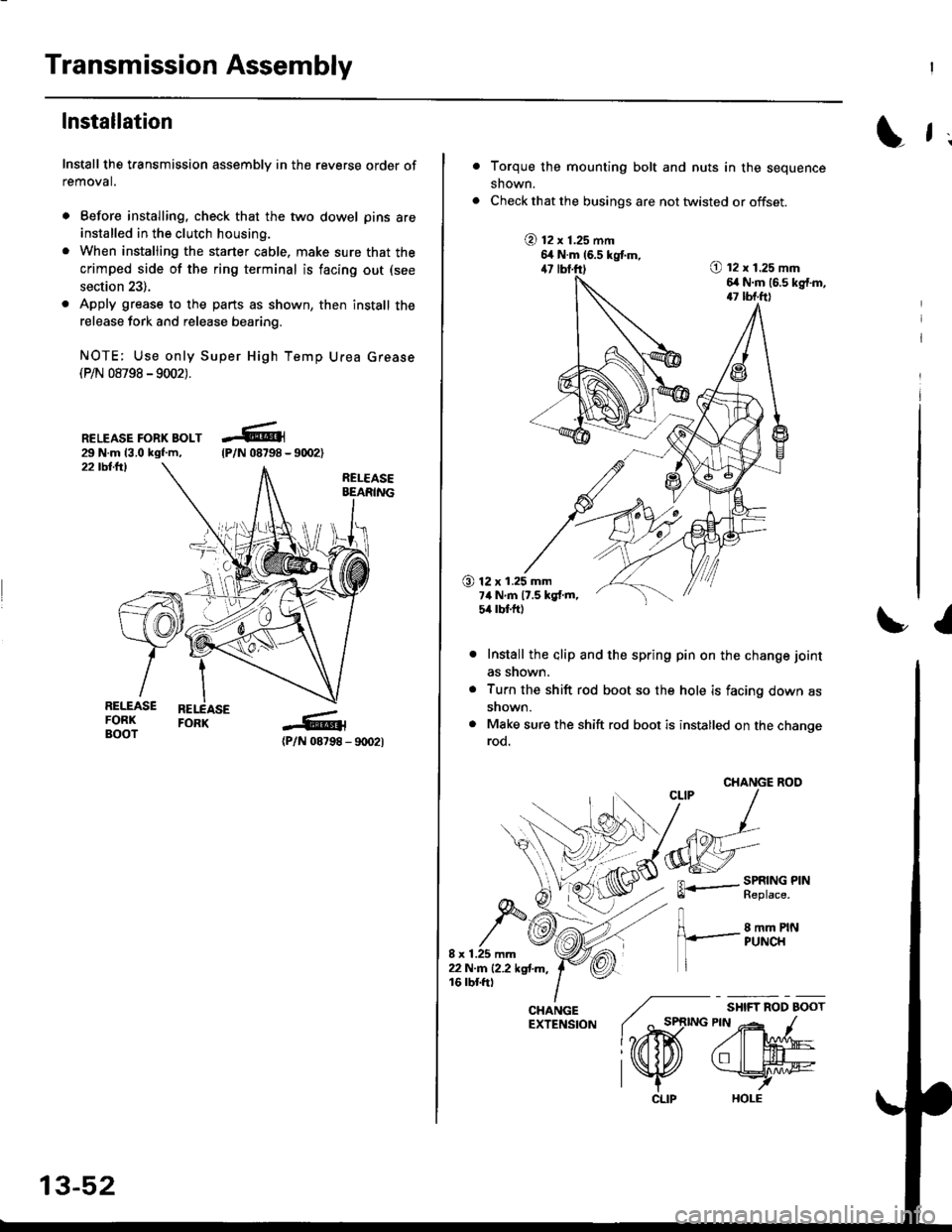 HONDA CIVIC 1996 6.G Workshop Manual Transmission Assembly
lnstallation
Install the transmission assembly in the reverse order of
removal.
. Before installing, check that the two dowel pins are
installed in the clutch housing.
. When ins